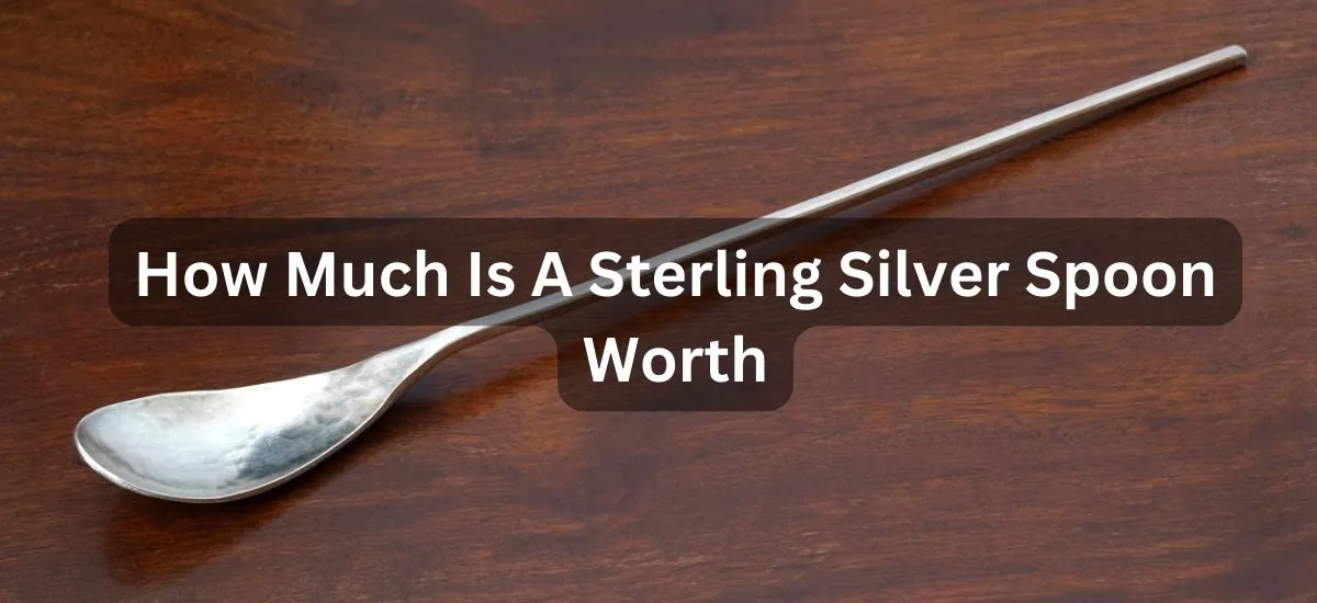 How Much Is A Sterling Silver Spoon Worth